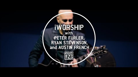iWorship with Peter Furler, Ryan Stevenson, and Austin French